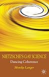 Nietzsche's Gay Science: Dancing Coherence Nietzsche's Gay Science: Dancing Coherence