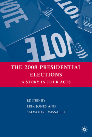 The 2008 Presidential Elections: A Story in Four Acts