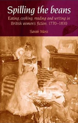 Spilling the beans: Eating, cooking, reading and writing in British women's fiction, 1770–1830