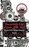 Transatlantic Print Culture, 1880-1940: Emerging Media, Emerging Modernisms