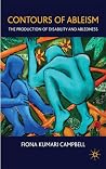 Contours of Ableism: The Production of Disability and Abledness