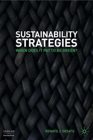 Sustainability Strategies: When Does it Pay to be Green? (INSEAD Business Press)