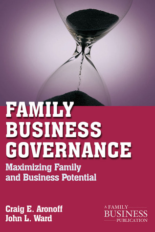 Family Business Governance: Maximizing Family and Business Potential (A Family Business Publication)
