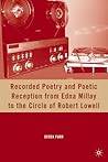 Recorded Poetry and Poetic Reception from Edna Millay to the Circle of Robert Lowell