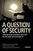 A Question of Security: The...