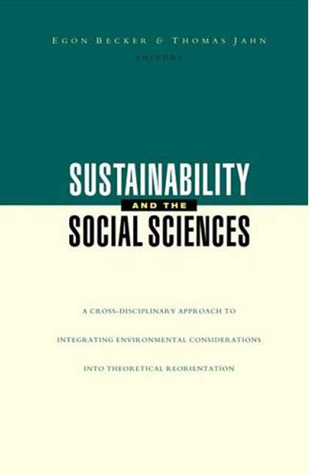 Sustainability and the Social Sciences: A Cross-Disciplinary Approach to Integrating Environmental Considerations into Theoretical Reorientation (Published in Association With Unescoand Isoe)