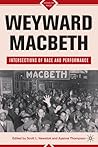 Weyward Macbeth: Intersections of Race and Performance (Signs of Race) Weyward Macbeth: Intersections of Race and Performance (Signs of Race)
