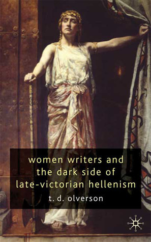 Women Writers and the Dark Side of Late-Victorian Hellenism (Hardcover)
