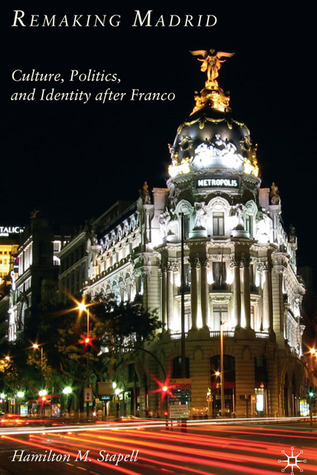 Remaking Madrid: Culture, Politics, and Identity after Franco (Hardcover)