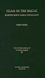 Islam in the Baltic: Europe's Early Muslim Community (International Library of Historical Studies)