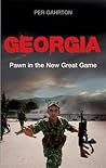 Georgia: Pawn in the New Great Game Georgia: Pawn in the New Great Game
