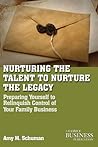 Nurturing the Talent to Nurture the Legacy: Career Development in the Family Business (A Family Business Publication)