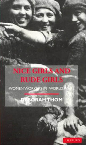 Nice Girls and Rude Girls: Women Workers in World War I (Social and Cultural History Today)