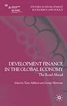 Development Finance in the Global Economy: The Road Ahead (Studies in Development Economics and Policy) Development Finance in the Global Economy: The Road Ahead (Studies in Development Economics and Policy)