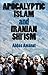 Apocalyptic Islam and Iranian Shi'ism by Abbas Amanat