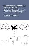 Community, Conflict and the State: Rethinking Notions of 'Safety', 'Cohesion' and 'Wellbeing'