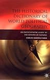 The Historical Dictionary of World Political Geography: An Encyclopaedic Guide to the History of Nations