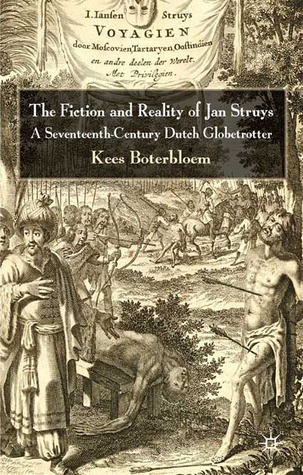The Fiction and Reality of Jan Struys: A Seventeenth-Century Dutch Globetrotter (Hardcover)