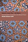 Islamic Land Tax - Al-Kharaj: From the Islamic Conquests to the Abbasid Period (Contemporary Arab Scholarship in the Social Sciences)