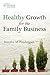 Healthy Growth for the Family Business (A Family Business Publication)