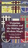 Victorian Occultism and the Making of Modern Magic: Invoking Tradition (Palgrave Historical Studies in Witchcraft and Magic)