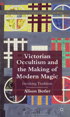 Victorian Occultism and the Making of Modern Magic: Invoking Tradition (Palgrave Historical Studies in Witchcraft and Magic)