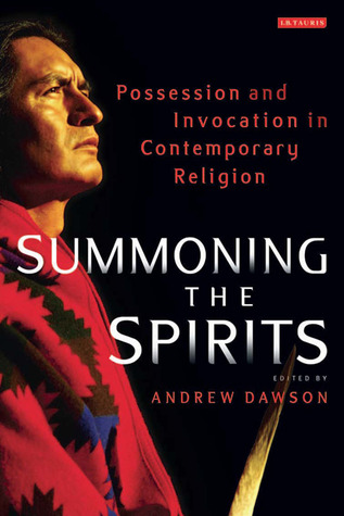 Summoning the Spirits: Possession and Invocation in Contemporary Religion (Library of Modern Religion)