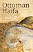 Ottoman Haifa: A History of Four Centuries under Turkish Rule (Library of Middle East History)