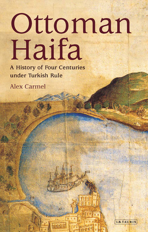 Ottoman Haifa: A History of Four Centuries under Turkish Rule (Library of Middle East History)