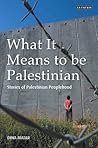 What It Means to be Palestinian: Stories of Palestinian Peoplehood