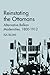 Reinstating the Ottomans: Alternative Balkan Modernities, 1800-1912