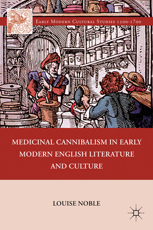 Medicinal Cannibalism in Early Modern English Literature and Culture (Early Modern Cultural Studies 1500–1700)