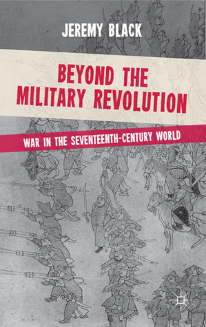Beyond the Military Revolution: War in the Seventeenth Century World (Hardcover)