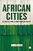 African Cities: Alternative Visions of Urban Theory and Practice