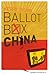 Ballot Box China: Grassroots Democracy in the Final Major One-Party State (Asian Arguments)
