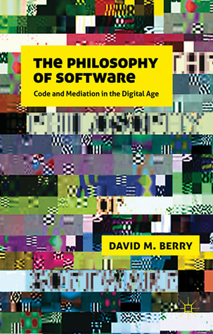 The Philosophy of Software: Code and Mediation in the Digital Age (Hardcover)