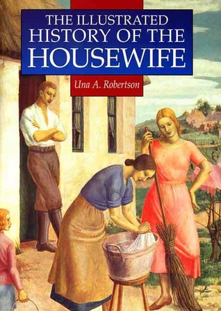 The Illustrated History of the Housewife, 1650-1950 (Paperback)