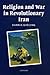 Religion and War in Revolutionary Iran (Library of Modern Middle East Studies)
