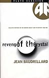 Revenge of the Crystal: Selected Writings on the Modern Object and Its Destiny, 1968-1983 Revenge of the Crystal: Selected Writings on the Modern Object and Its Destiny, 1968-1983