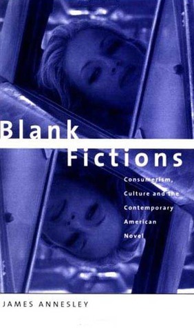 Portada de Blank Fictions: Consumerism, Culture and the Contemporary American Novel, de James Annesley