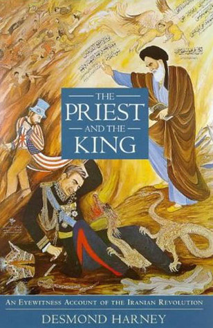 The Priest and the King: An Eyewitness Account of the Iranian Revolution (Hardcover)