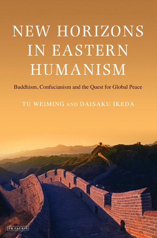 New Horizons in Eastern Humanism: Buddhism, Confucianism and the Quest for Global Peace (Hardcover)