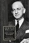 Sumner Welles: FDR's Global Strategist