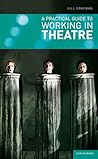 A Practical Guide to Working in Theatre (Backstage) A Practical Guide to Working in Theatre (Backstage)