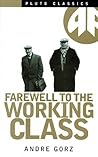Farewell to the Working Class: An Essay on Post-Industrial Socialism (Pluto Classics Series) Farewell to the Working Class: An Essay on Post-Industrial Socialism (Pluto Classics Series)