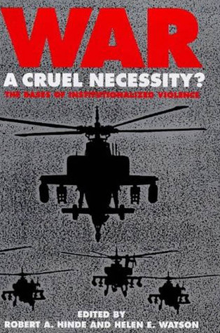 War: A Cruel Necessity?: The Bases of Institutionalized Violence (Hardcover)