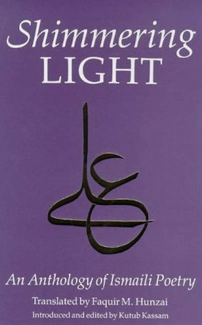 The Shimmering Light: Anthology of Isma'ili Poems (Paperback)