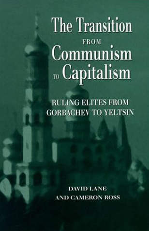 The Transition from Communism to Capitalism: Ruling Elites from Gorbachev to Yeltsin