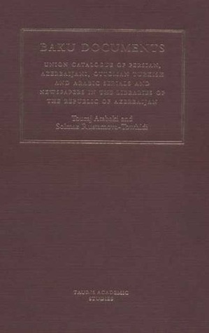 The Baku Documents: A Complete Catalogue of Persian, Azeri, Ottoman and Arabic Newspapers and Journals in Libraries of Azerbaijan