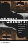 Postmodern Cartographies: The Geographical Imagination in Contemporary American Culture